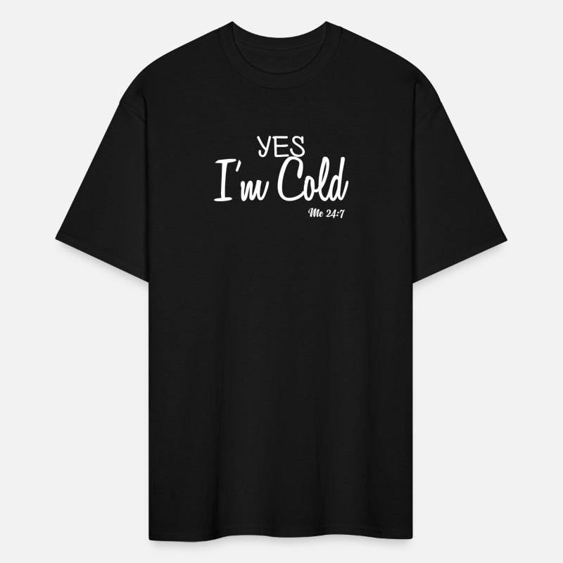 Yes I m Cold Me 24 7 Funny Quote