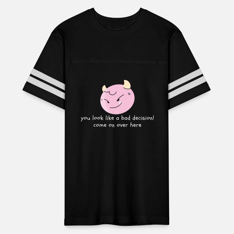 You look like a bad Decision! Come on over here